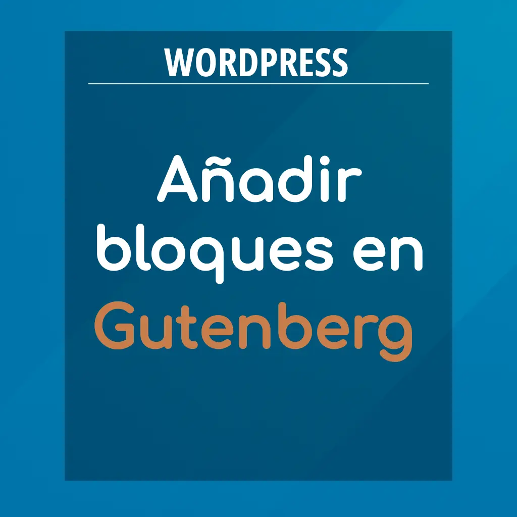 Añadir Bloques con Gutenberg el nuevo editor de WordPress