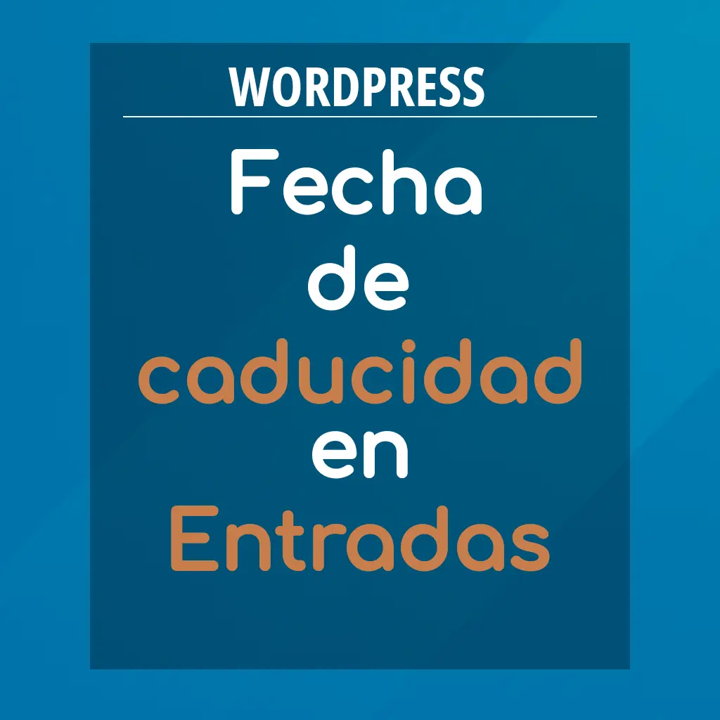 Poner fecha de caducidad a las entradas de WordPress