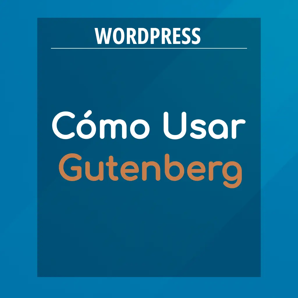 Cómo usar Gutenberg el editor de WordPress