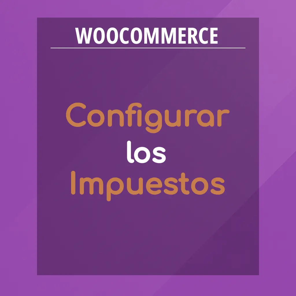 Configurar los Impuestos en WooCommerce