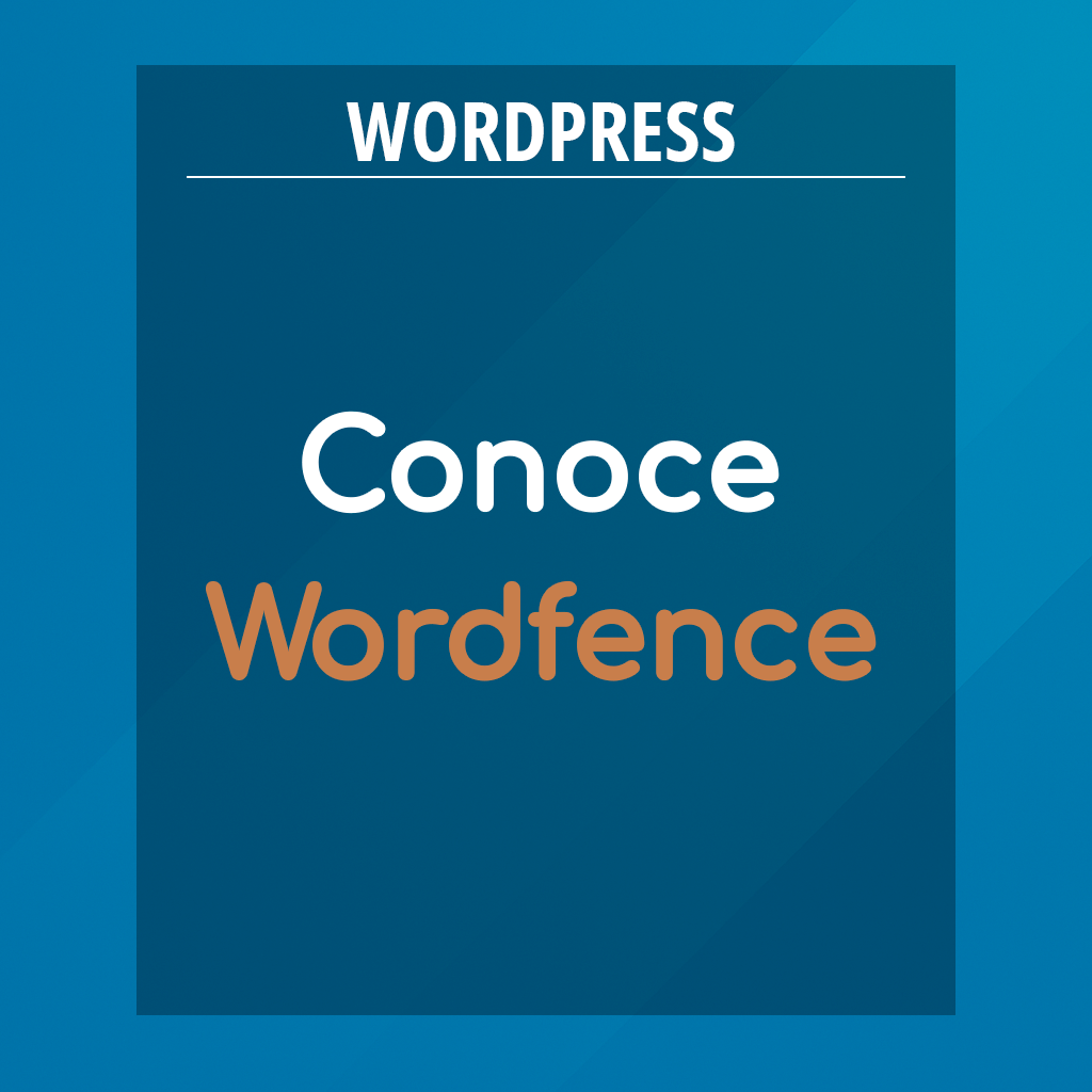Conoce WordFence otro plugin de seguridad para WordPress