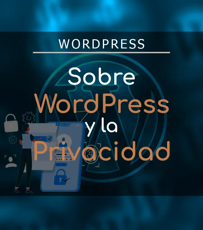 Sobre WordPress y la Privacidad.