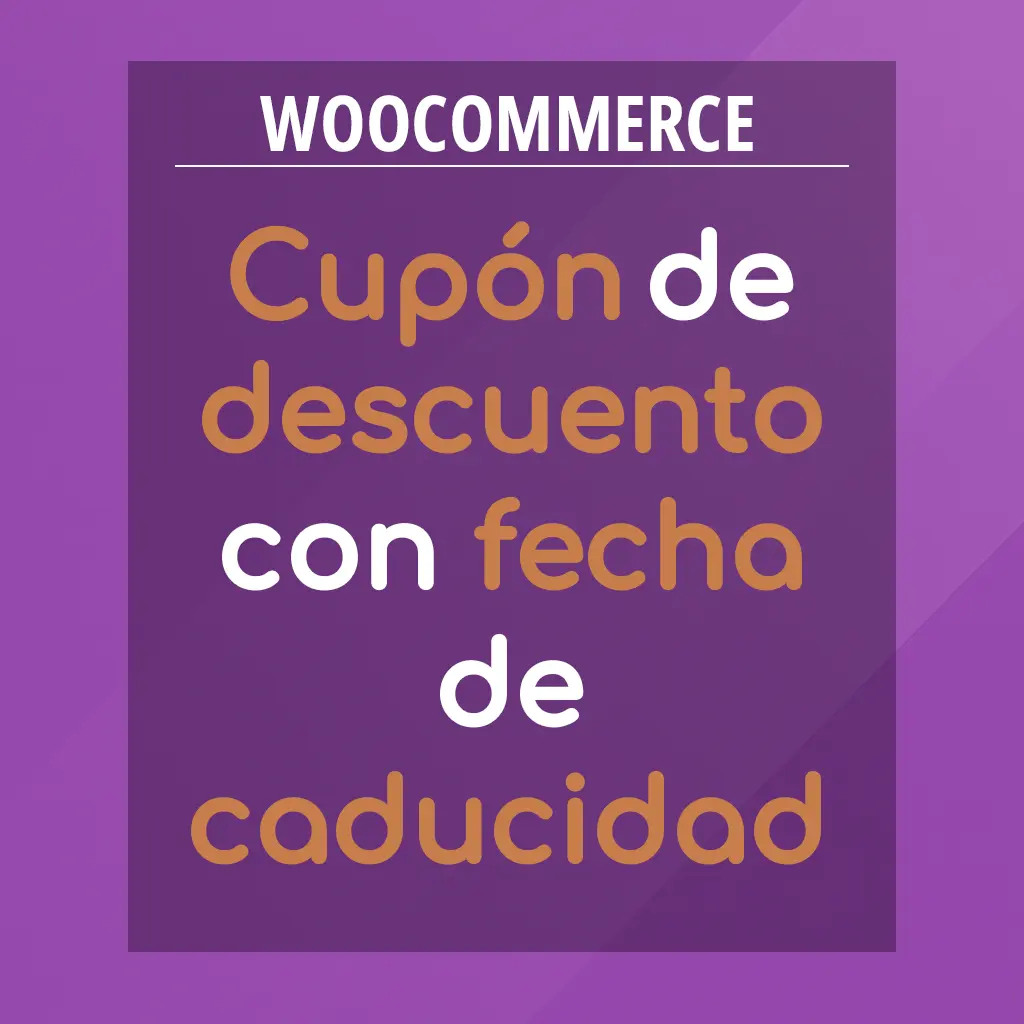 CÓMO CREAR UN CUPÓN DE DESCUENTO CON FECHA DE CADUCIDAD EN WOOCOMMERCE